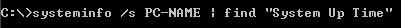 systeminfo /s PC-NAME | find "System Up Time"