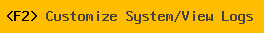 F2 - Customize System / View Logs
